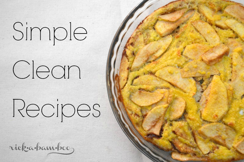 Simple Clean Recipes | rickabamboo.com | #cleaneating #bloggettes