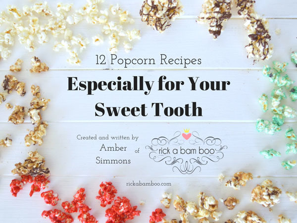 Especially for Your Sweet Tooth {12 Popcorn Recipes} eBook | rickabamboo.com