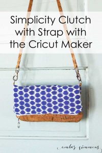 Simplicity Clutch with Strap with Cricut Maker - Amber Simmons